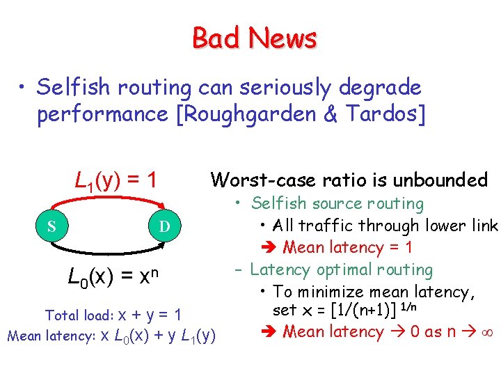 Bad News • Selfish routing can seriously degrade performance [Roughgarden & Tardos] Worst-case ratio