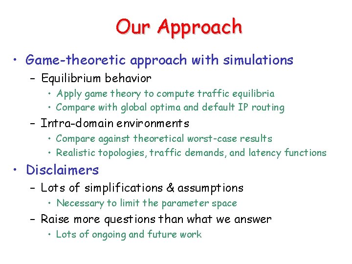 Our Approach • Game-theoretic approach with simulations – Equilibrium behavior • Apply game theory