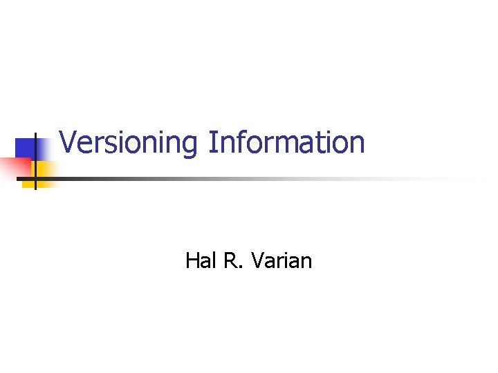 Versioning Information Hal R. Varian 