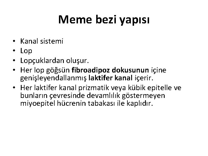 Meme bezi yapısı Kanal sistemi Lopçuklardan oluşur. Her lop göğsün fibroadipoz dokusunun içine genişleyendallanmış