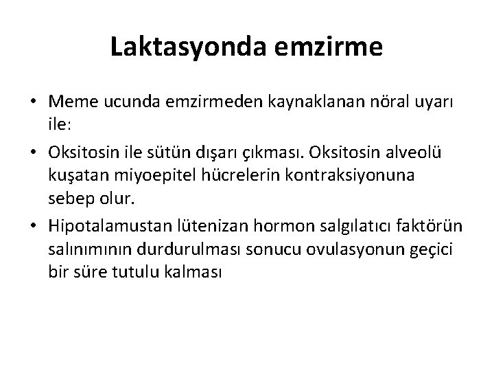 Laktasyonda emzirme • Meme ucunda emzirmeden kaynaklanan nöral uyarı ile: • Oksitosin ile sütün