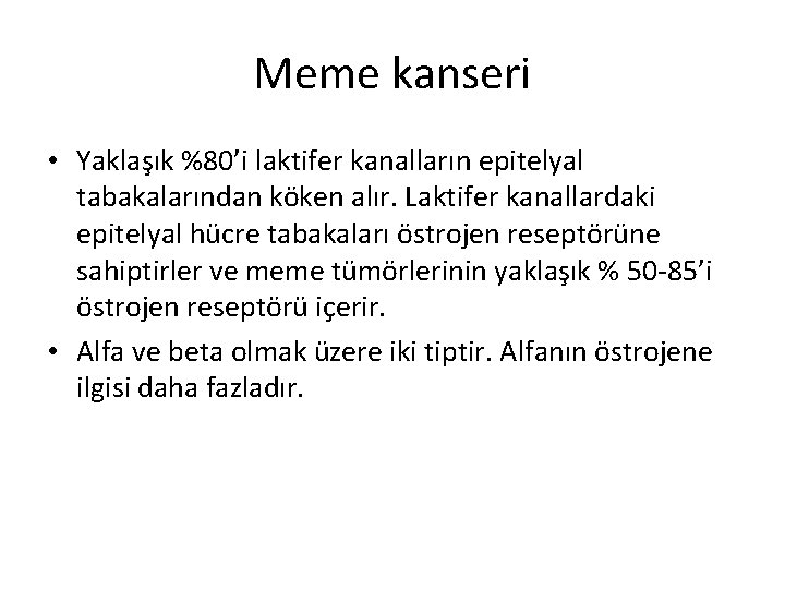 Meme kanseri • Yaklaşık %80’i laktifer kanalların epitelyal tabakalarından köken alır. Laktifer kanallardaki epitelyal