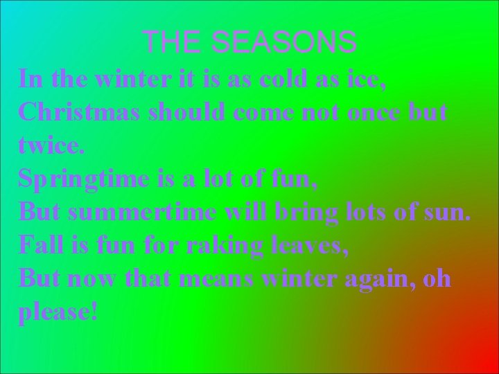 THE SEASONS In the winter it is as cold as ice, Christmas should come THE SEASONS In the winter it is as cold as ice, Christmas should come