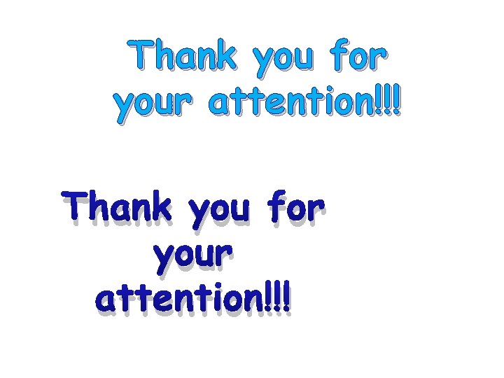 Thank you for your attention!!! Thank you for your attention!!!