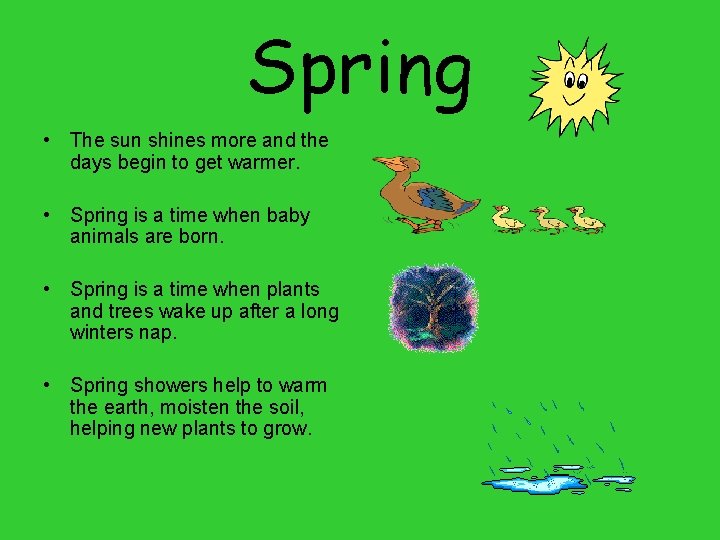 Spring • The sun shines more and the days begin to get warmer. • Spring • The sun shines more and the days begin to get warmer. •