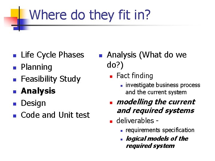 Where do they fit in? n n n Life Cycle Phases Planning Feasibility Study