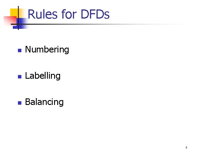 Rules for DFDs n Numbering n Labelling n Balancing 5 