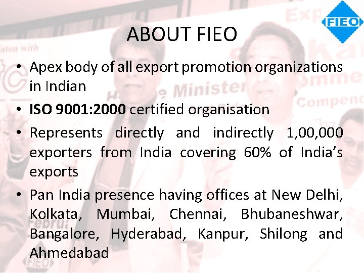 ABOUT FIEO • Apex body of all export promotion organizations in Indian • ISO