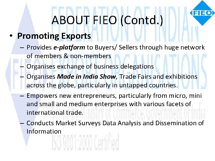 ABOUT FIEO (Contd. ) • Promoting Exports – Provides e-platform to Buyers/ Sellers through