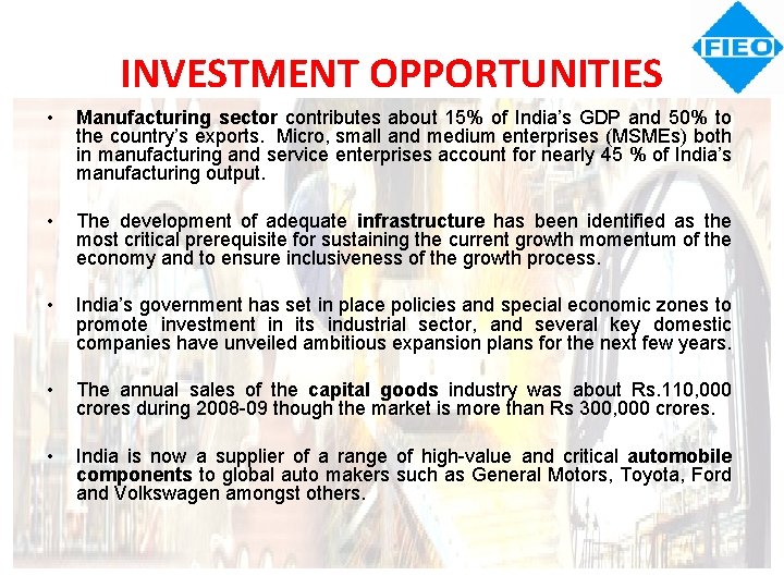 INVESTMENT OPPORTUNITIES • Manufacturing sector contributes about 15% of India’s GDP and 50% to