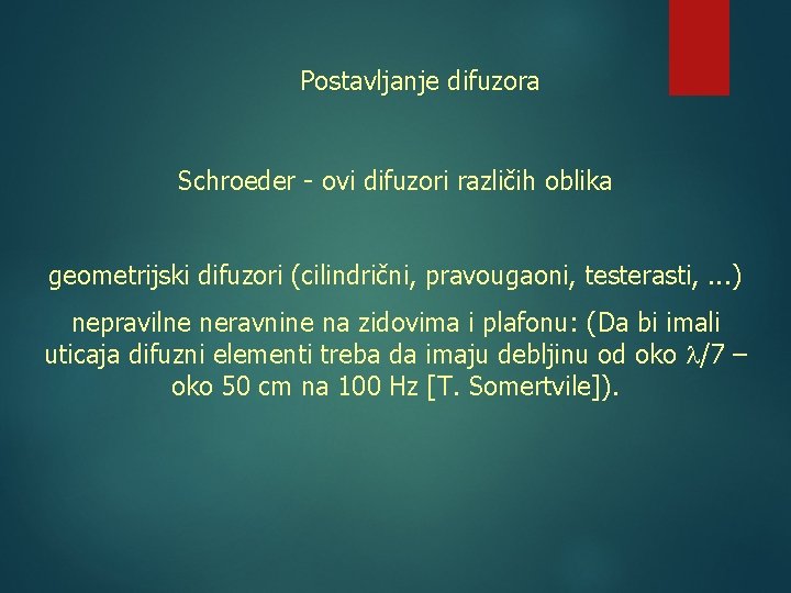 Postavljanje difuzora Schroeder - ovi difuzori različih oblika geometrijski difuzori (cilindrični, pravougaoni, testerasti, .