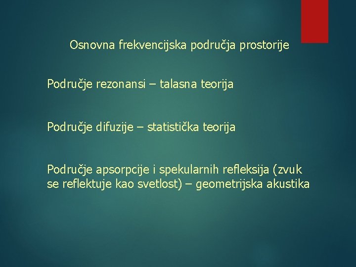 Osnovna frekvencijska područja prostorije Područje rezonansi – talasna teorija Područje difuzije – statistička teorija