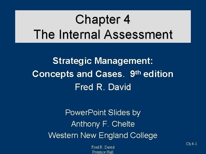 Chapter 4 The Internal Assessment Strategic Management: Concepts and Cases. 9 th edition Fred