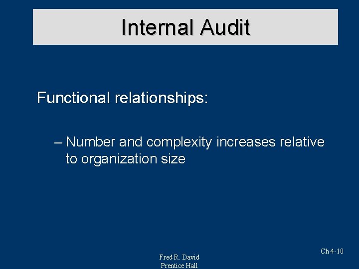 Internal Audit Functional relationships: – Number and complexity increases relative to organization size Fred