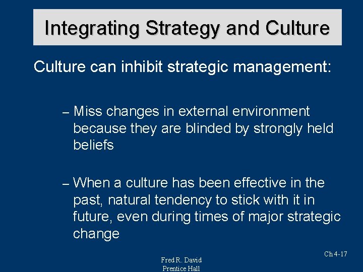 Integrating Strategy and Culture can inhibit strategic management: – Miss changes in external environment