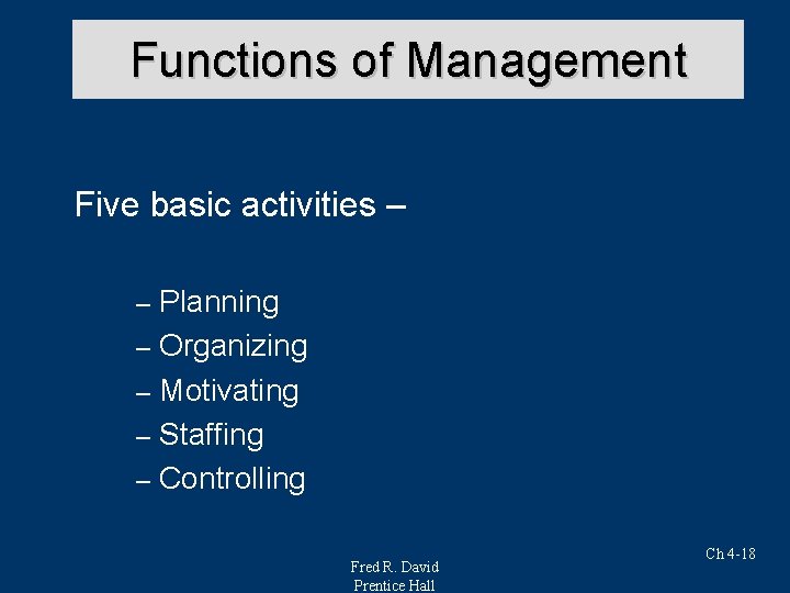 Functions of Management Five basic activities – Planning – Organizing – Motivating – Staffing