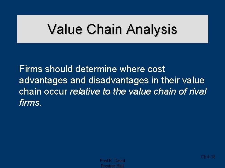 Value Chain Analysis Firms should determine where cost advantages and disadvantages in their value