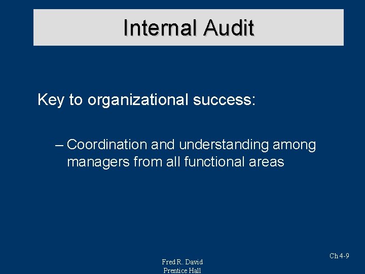 Internal Audit Key to organizational success: – Coordination and understanding among managers from all