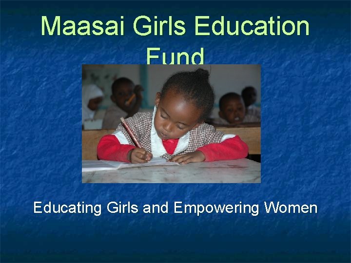 Maasai Girls Education Fund Educating Girls and Empowering Women 