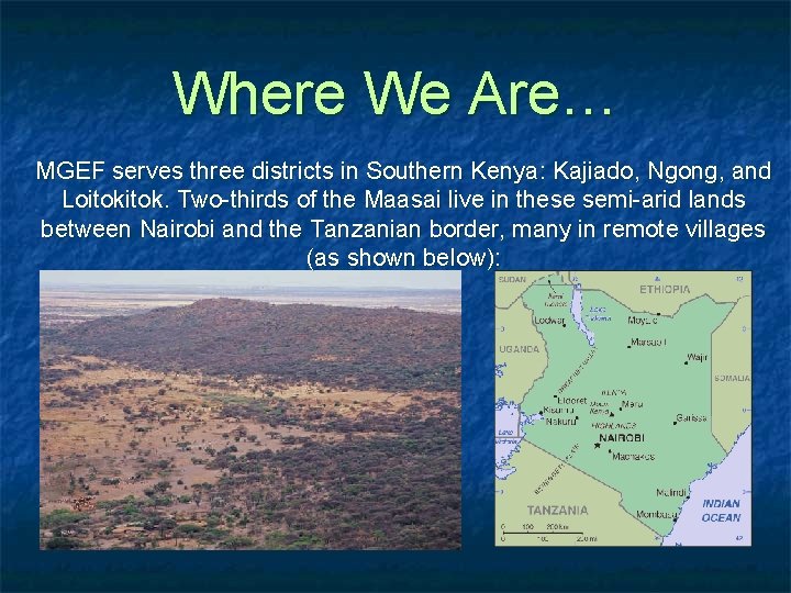Where We Are… MGEF serves three districts in Southern Kenya: Kajiado, Ngong, and Loitok.