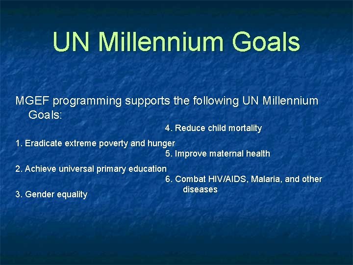 UN Millennium Goals MGEF programming supports the following UN Millennium Goals: 4. Reduce child