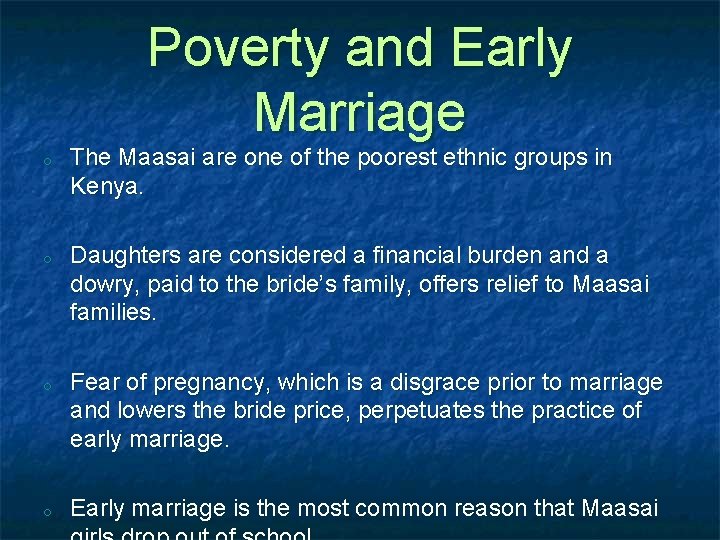 Poverty and Early Marriage o o The Maasai are one of the poorest ethnic