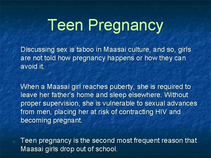 Teen Pregnancy o o o Discussing sex is taboo in Maasai culture, and so,