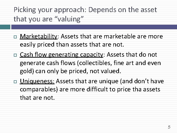 Picking your approach: Depends on the asset that you are “valuing” Marketability: Assets that