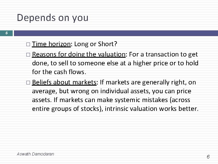 Depends on you 6 � Time horizon: Long or Short? � Reasons for doing