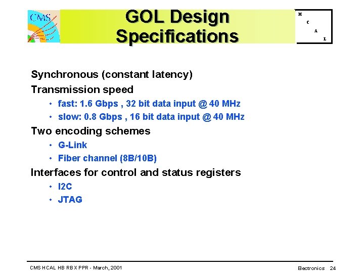 GOL Design Specifications H C A L Synchronous (constant latency) Transmission speed • fast: