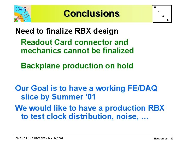 Conclusions H C A L Need to finalize RBX design Readout Card connector and