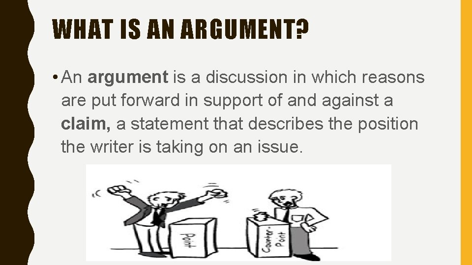 WHAT IS AN ARGUMENT? • An argument is a discussion in which reasons are WHAT IS AN ARGUMENT? • An argument is a discussion in which reasons are