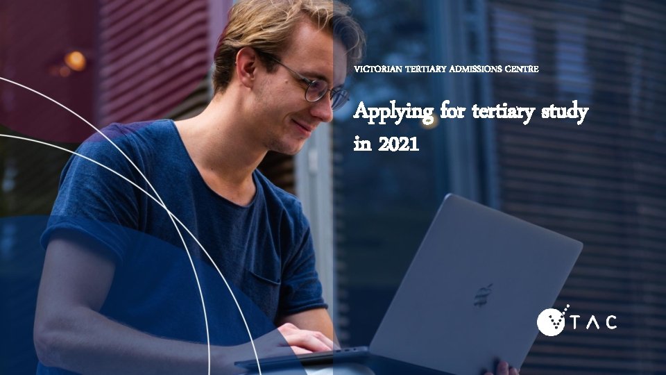 VICTORIAN TERTIARY ADMISSIONS CENTRE Applying for tertiary study in 2021 