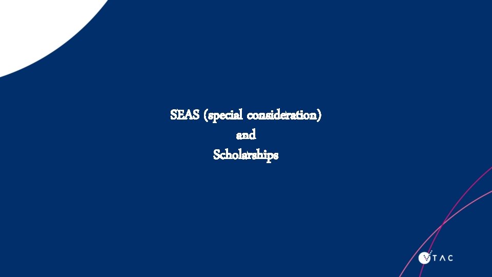 SEAS (special consideration) and Scholarships 