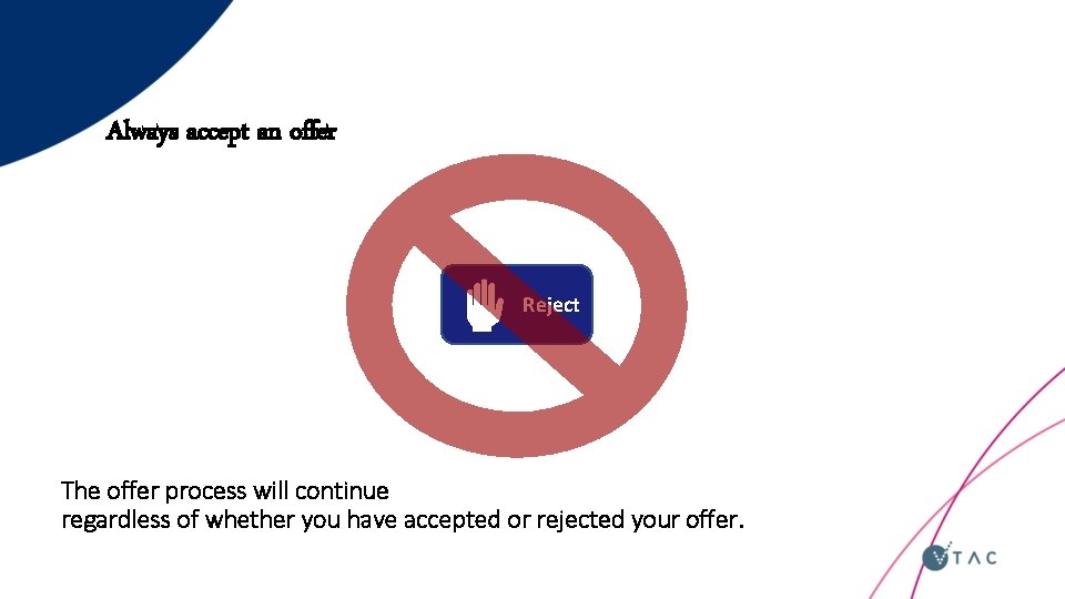 Always accept an offer Reject The offer process will continue regardless of whether you