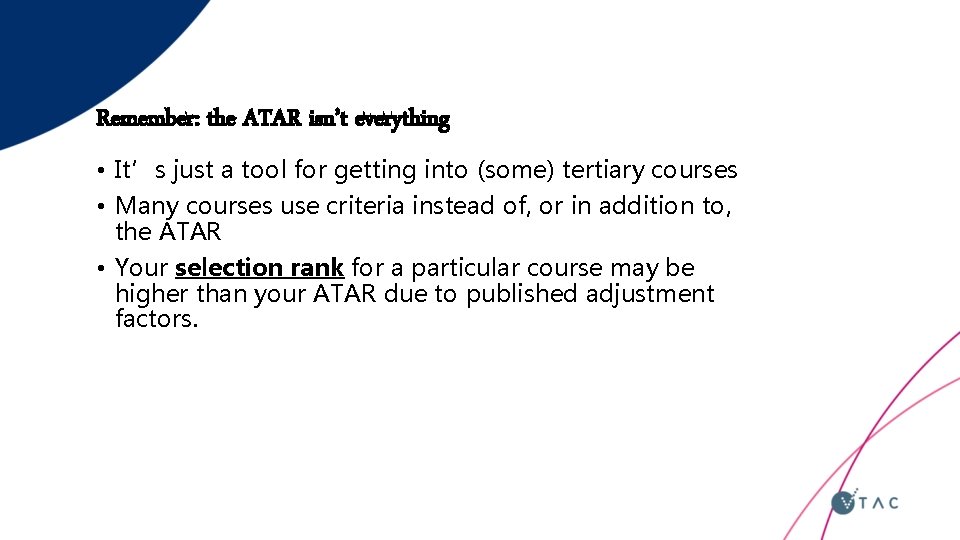 Remember: the ATAR isn’t everything • It’s just a tool for getting into (some)