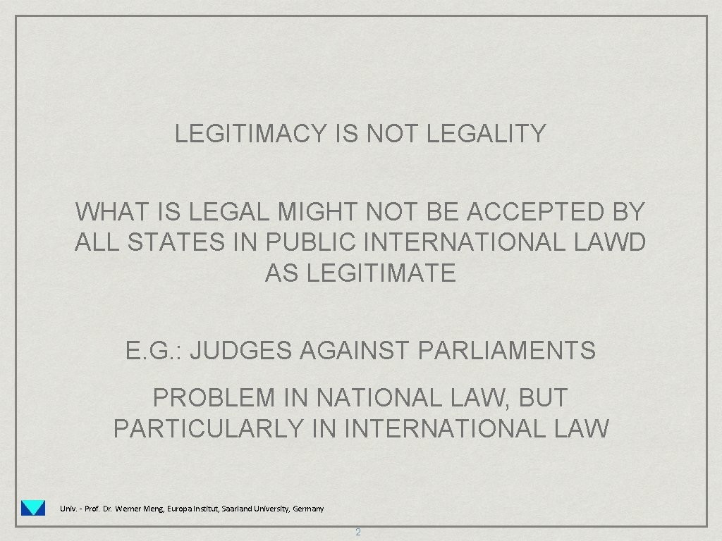 LEGITIMACY IS NOT LEGALITY WHAT IS LEGAL MIGHT NOT BE ACCEPTED BY ALL STATES