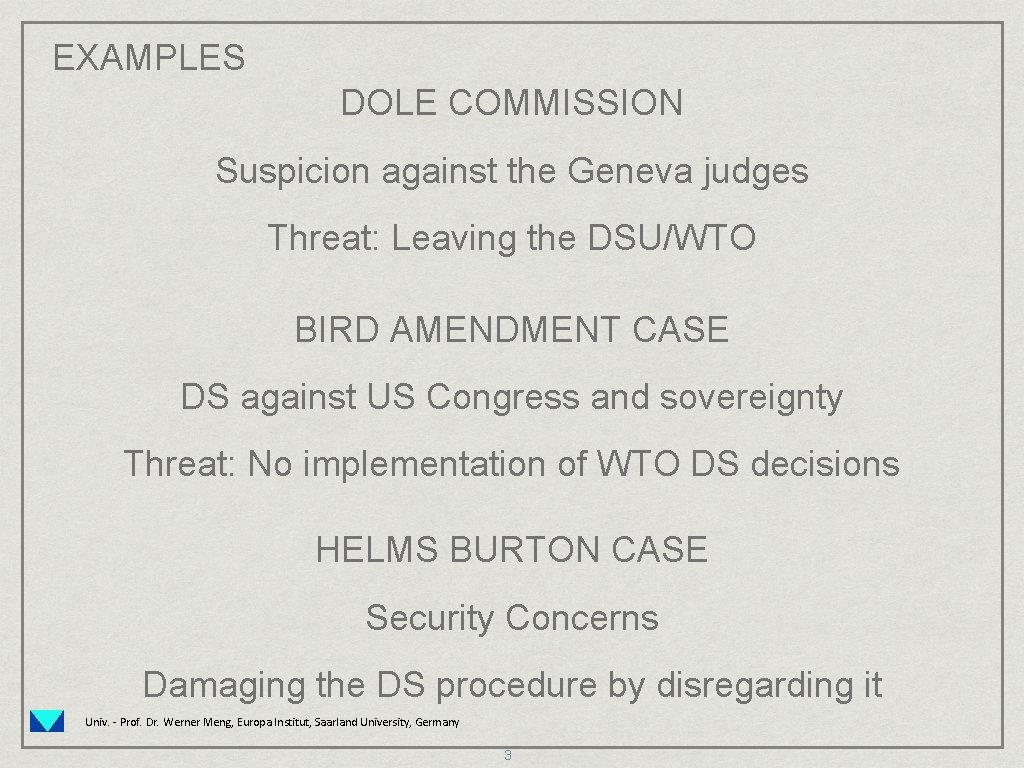 EXAMPLES DOLE COMMISSION Suspicion against the Geneva judges Threat: Leaving the DSU/WTO BIRD AMENDMENT