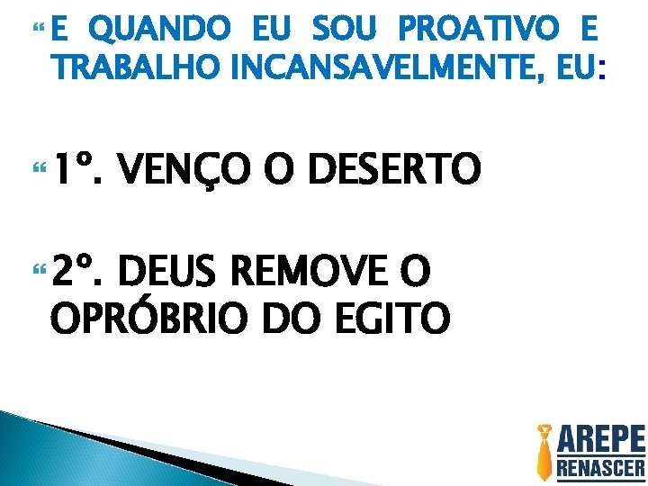  E QUANDO EU SOU PROATIVO E TRABALHO INCANSAVELMENTE, EU: 1º. 2º. VENÇO O