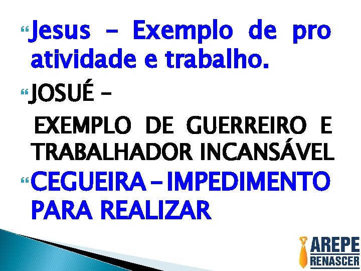  Jesus – Exemplo de pro atividade e trabalho. JOSUÉ – EXEMPLO DE GUERREIRO