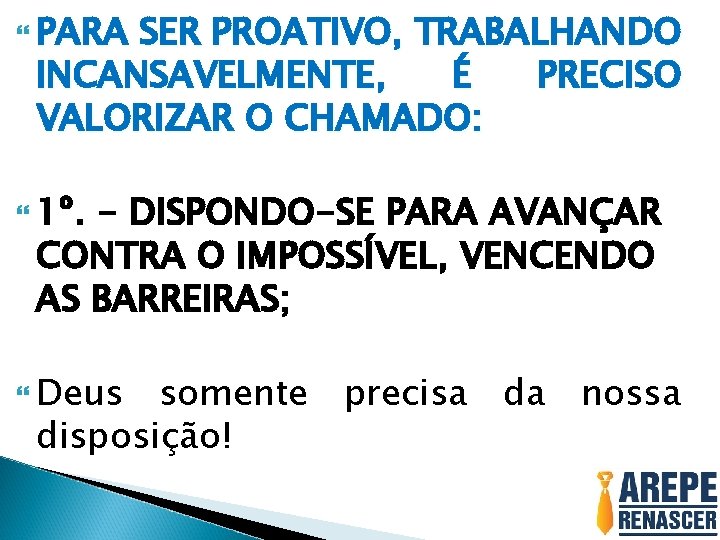  PARA SER PROATIVO, TRABALHANDO INCANSAVELMENTE, É PRECISO VALORIZAR O CHAMADO: 1º. - DISPONDO-SE