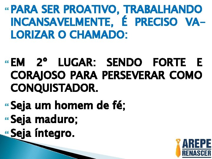  PARA SER PROATIVO, TRABALHANDO INCANSAVELMENTE, É PRECISO VALORIZAR O CHAMADO: EM 2º LUGAR: