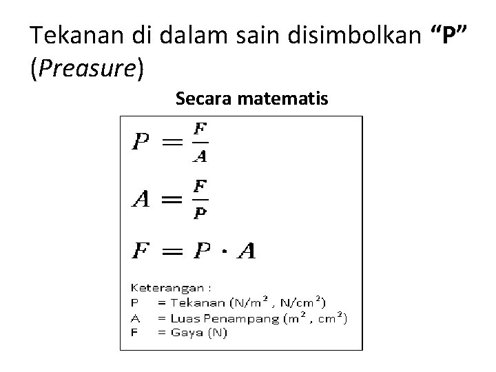 Tekanan di dalam sain disimbolkan “P” (Preasure) Secara matematis 