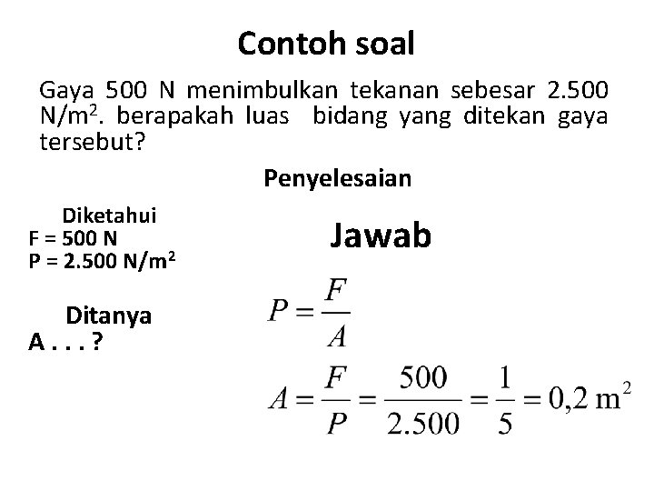 Contoh soal Gaya 500 N menimbulkan tekanan sebesar 2. 500 N/m 2. berapakah luas