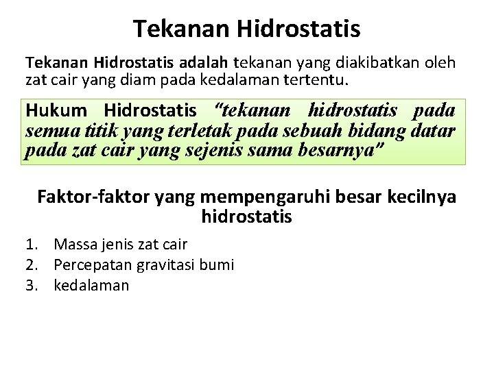 Tekanan Hidrostatis adalah tekanan yang diakibatkan oleh zat cair yang diam pada kedalaman tertentu.