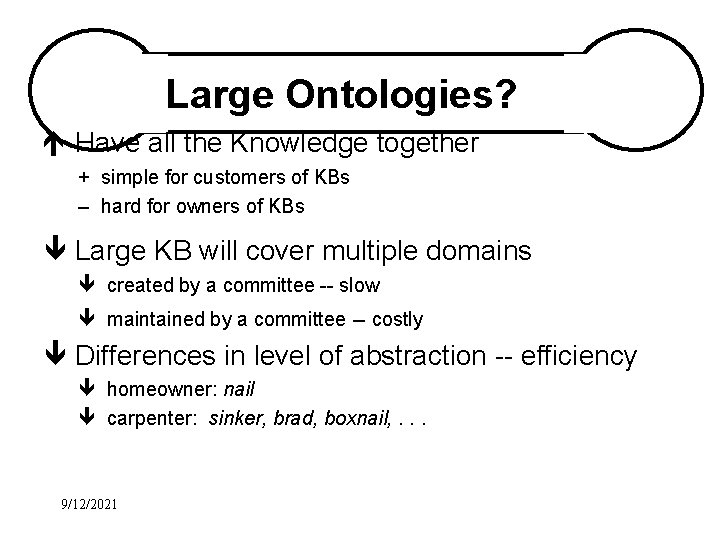 Large Ontologies? é Have all the Knowledge together + simple for customers of KBs