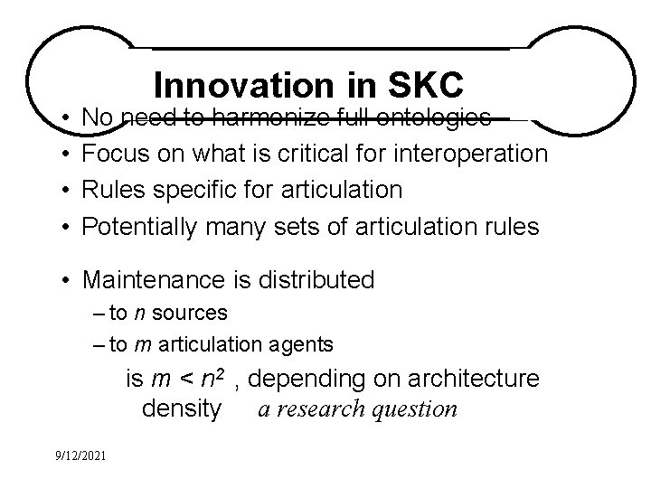  • • Innovation in SKC No need to harmonize full ontologies Focus on