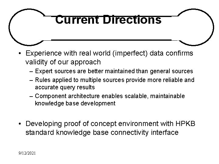 Current Directions • Experience with real world (imperfect) data confirms validity of our approach