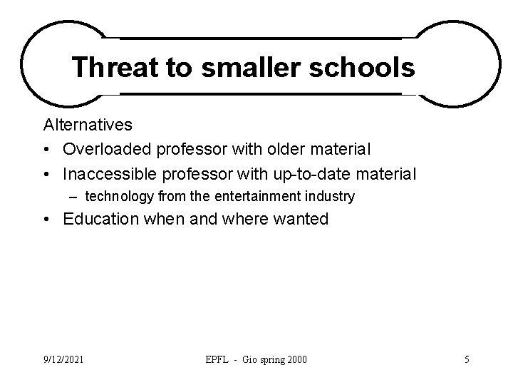 Threat to smaller schools Alternatives • Overloaded professor with older material • Inaccessible professor