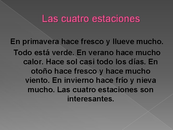 Las cuatro estaciones En primavera hace fresco y llueve mucho. Todo está verde. En